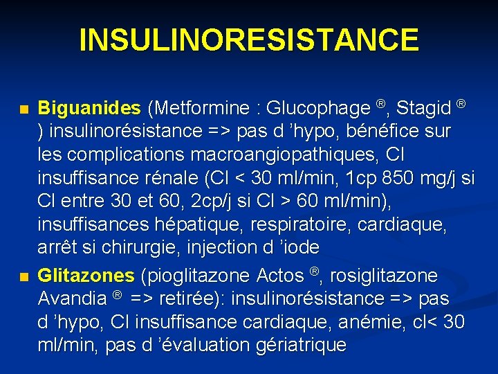 INSULINORESISTANCE n n Biguanides (Metformine : Glucophage ®, Stagid ® ) insulinorésistance => pas