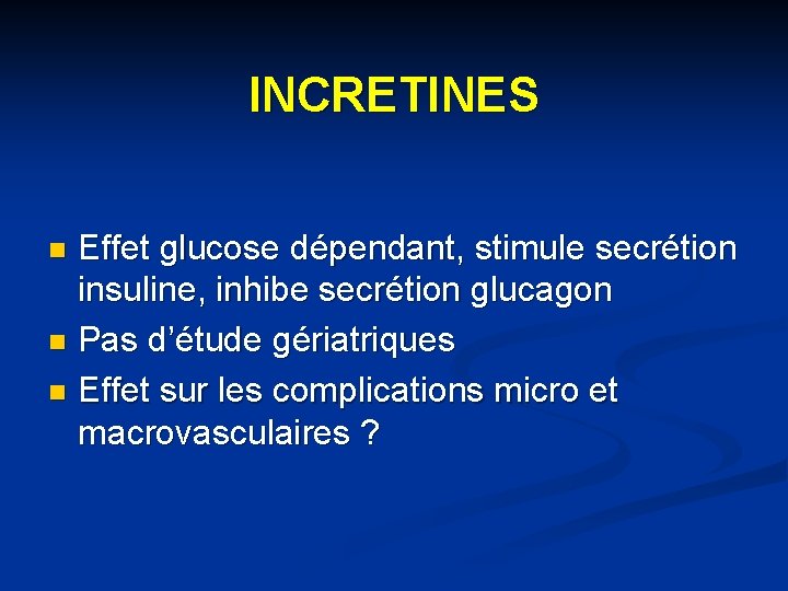 INCRETINES Effet glucose dépendant, stimule secrétion insuline, inhibe secrétion glucagon n Pas d’étude gériatriques