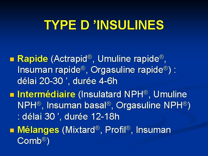 TYPE D ’INSULINES Rapide (Actrapid®, Umuline rapide®, Insuman rapide®, Orgasuline rapide®) : délai 20