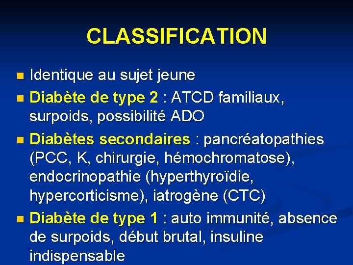 CLASSIFICATION Identique au sujet jeune n Diabète de type 2 : ATCD familiaux, surpoids,