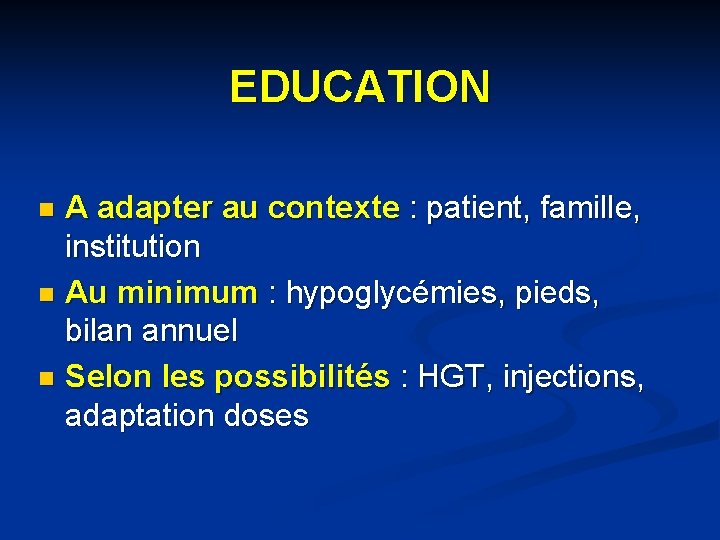 EDUCATION A adapter au contexte : patient, famille, institution n Au minimum : hypoglycémies,