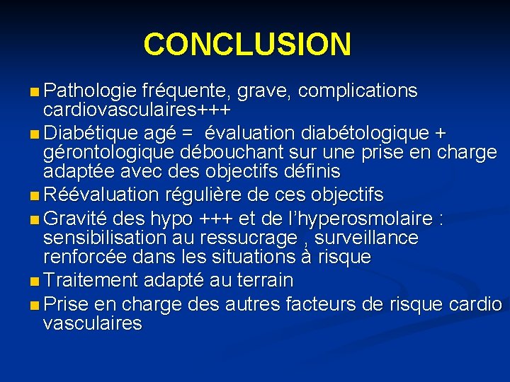 CONCLUSION n Pathologie fréquente, grave, complications cardiovasculaires+++ n Diabétique agé = évaluation diabétologique +