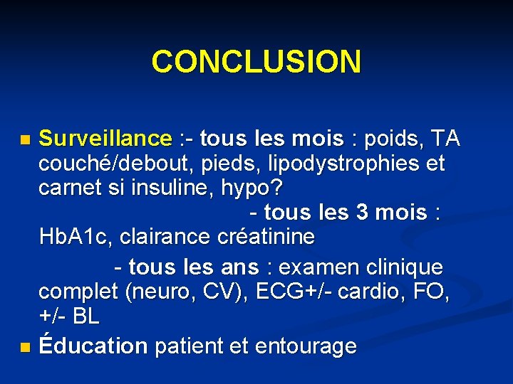 CONCLUSION Surveillance : - tous les mois : poids, TA couché/debout, pieds, lipodystrophies et