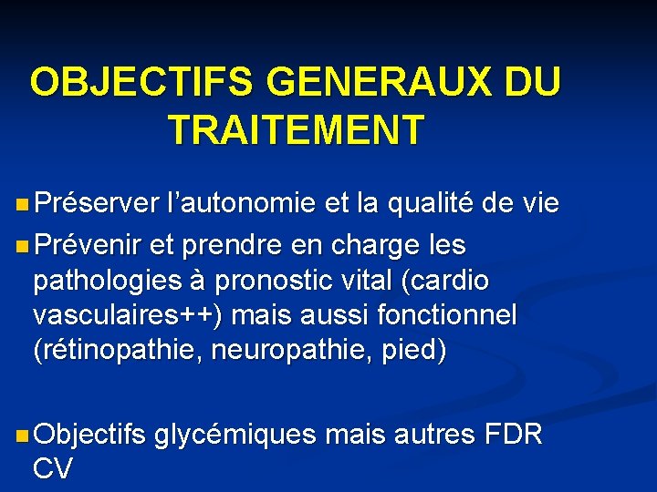 OBJECTIFS GENERAUX DU TRAITEMENT n Préserver l’autonomie et la qualité de vie n Prévenir