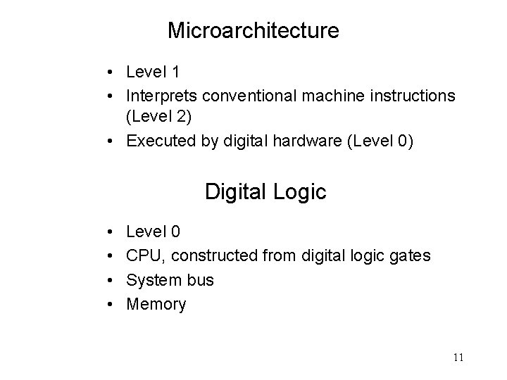 Microarchitecture • Level 1 • Interprets conventional machine instructions (Level 2) • Executed by