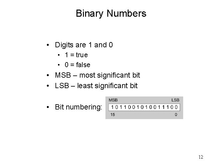 Binary Numbers • Digits are 1 and 0 • 1 = true • 0