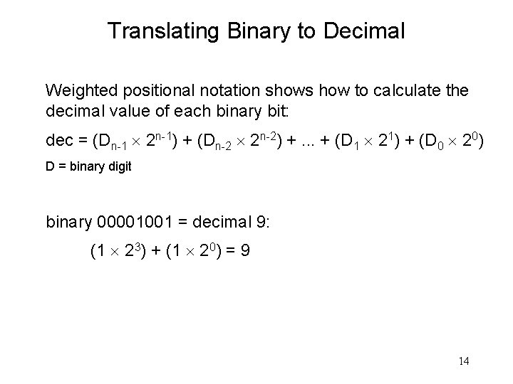 Translating Binary to Decimal Weighted positional notation shows how to calculate the decimal value