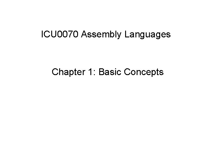 ICU 0070 Assembly Languages Chapter 1: Basic Concepts 