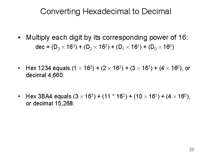 Converting Hexadecimal to Decimal • Multiply each digit by its corresponding power of 16: