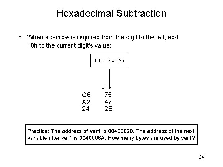 Hexadecimal Subtraction • When a borrow is required from the digit to the left,