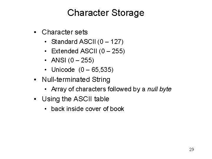 Character Storage • Character sets • • Standard ASCII (0 – 127) Extended ASCII