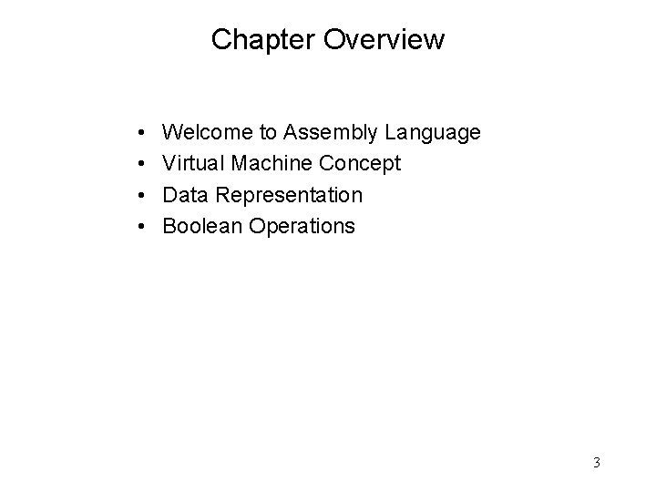 Chapter Overview • • Welcome to Assembly Language Virtual Machine Concept Data Representation Boolean