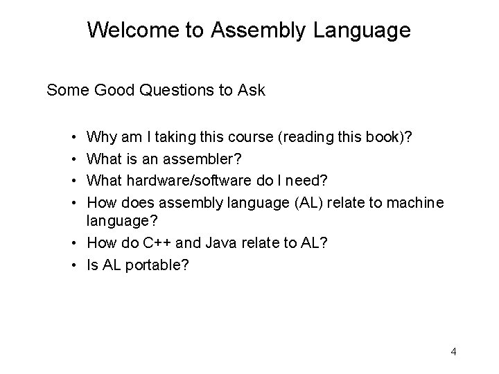 Welcome to Assembly Language Some Good Questions to Ask • • Why am I