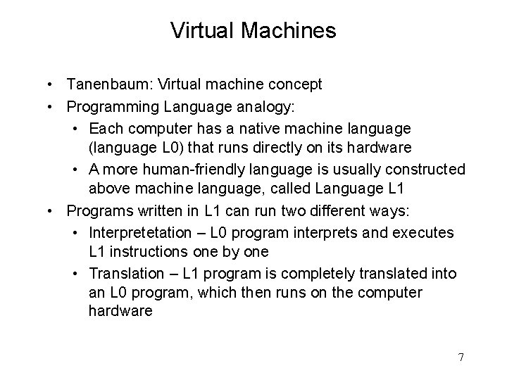 Virtual Machines • Tanenbaum: Virtual machine concept • Programming Language analogy: • Each computer