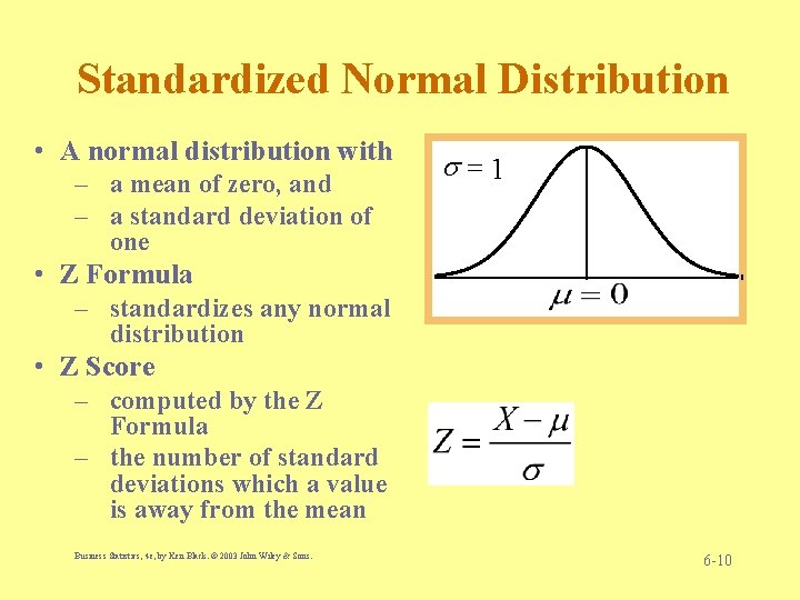 Standardized Normal Distribution • A normal distribution with – a mean of zero, and