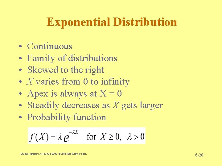 Exponential Distribution • • Continuous Family of distributions Skewed to the right X varies