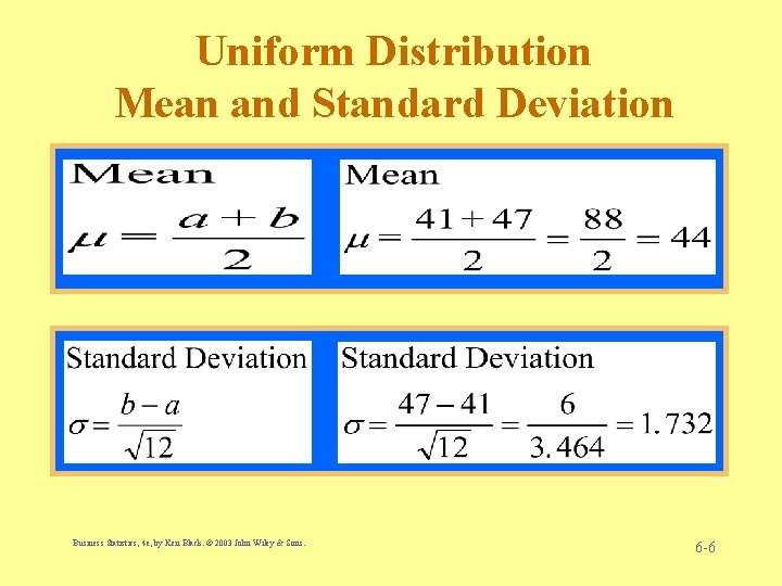 Uniform Distribution Mean and Standard Deviation Business Statistics, 4 e, by Ken Black. ©