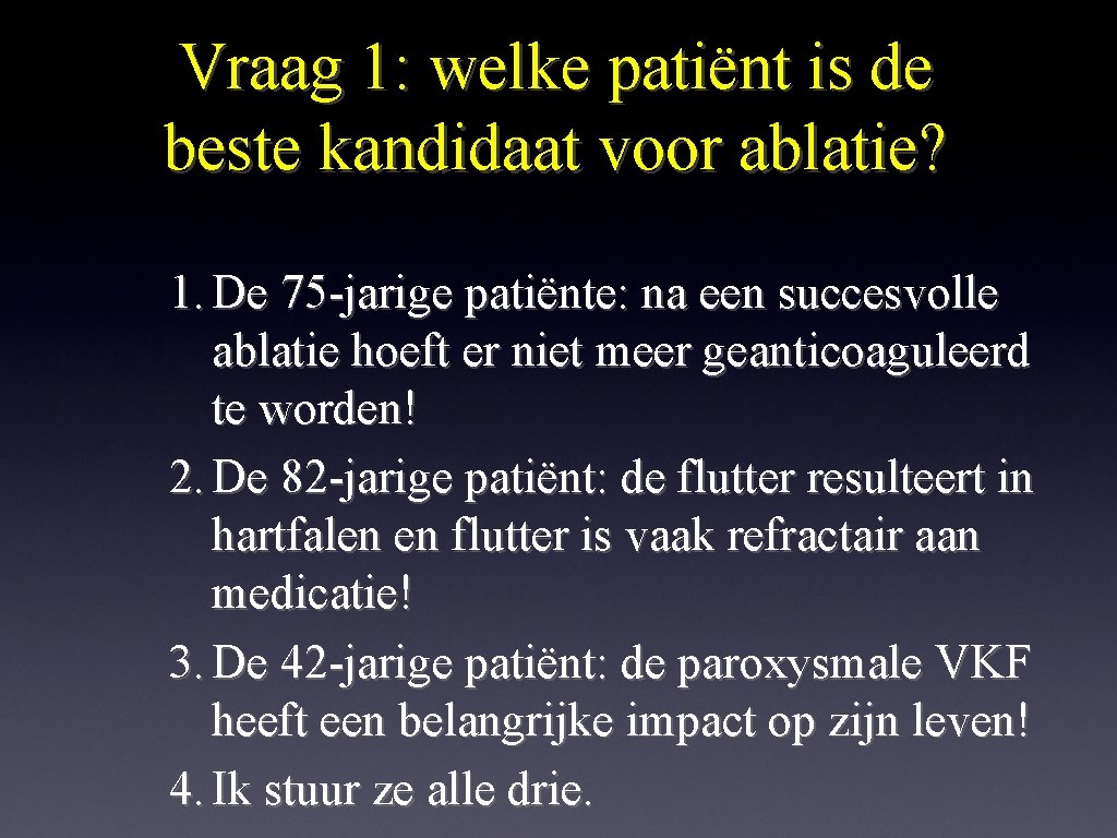 Vraag 1: welke patiënt is de beste kandidaat voor ablatie? 1. De 75 -jarige