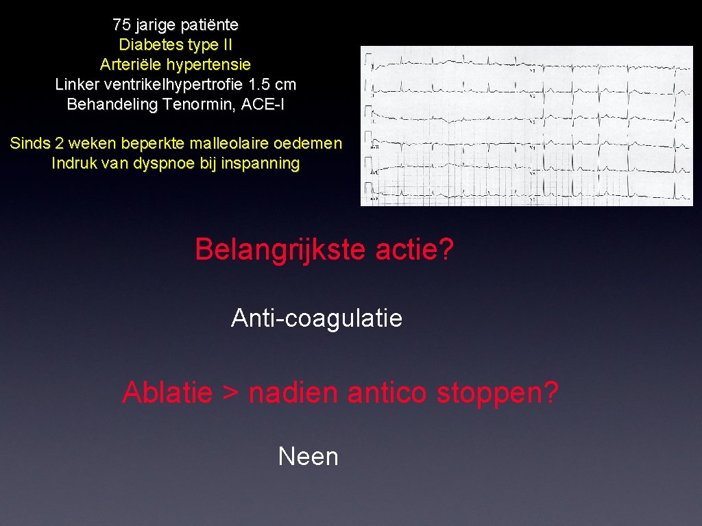 75 jarige patiënte Diabetes type II Arteriële hypertensie Linker ventrikelhypertrofie 1. 5 cm Behandeling