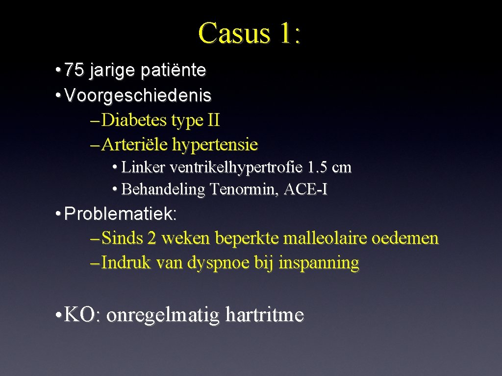 Casus 1: • 75 jarige patiënte • Voorgeschiedenis – Diabetes type II – Arteriële