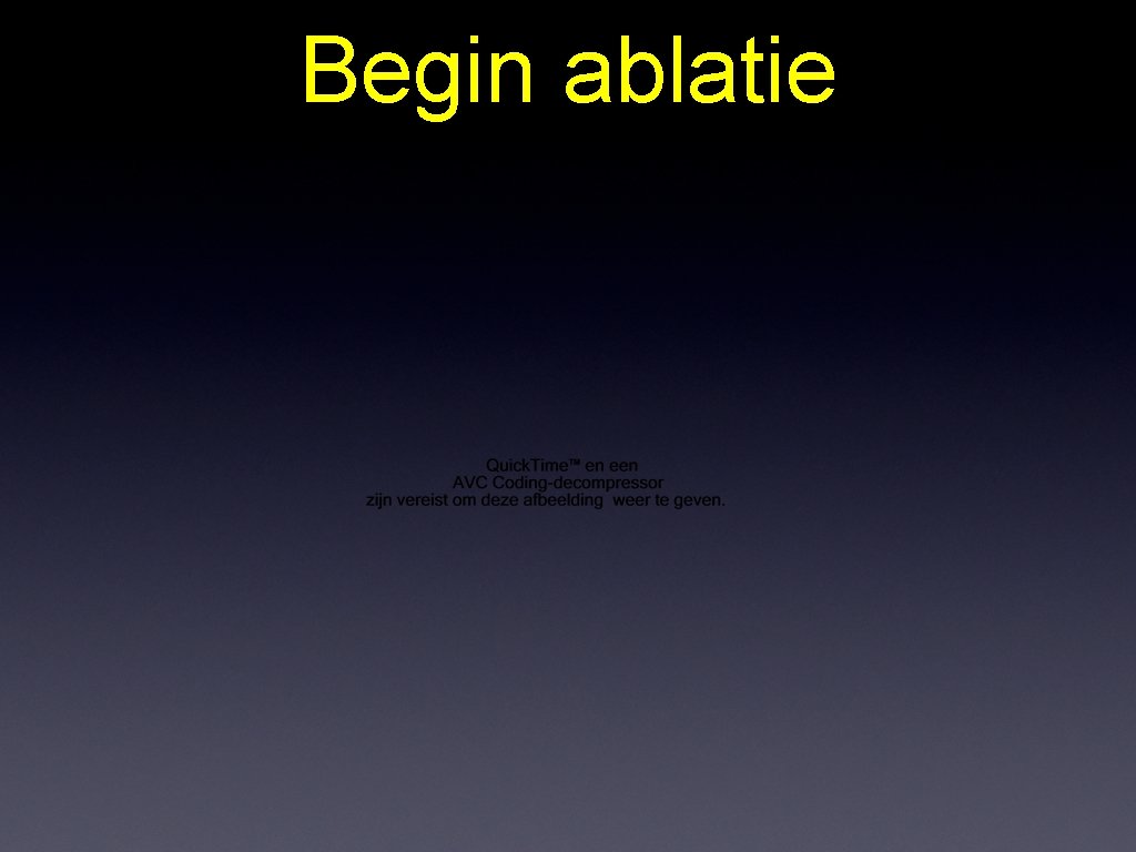 Begin ablatie 