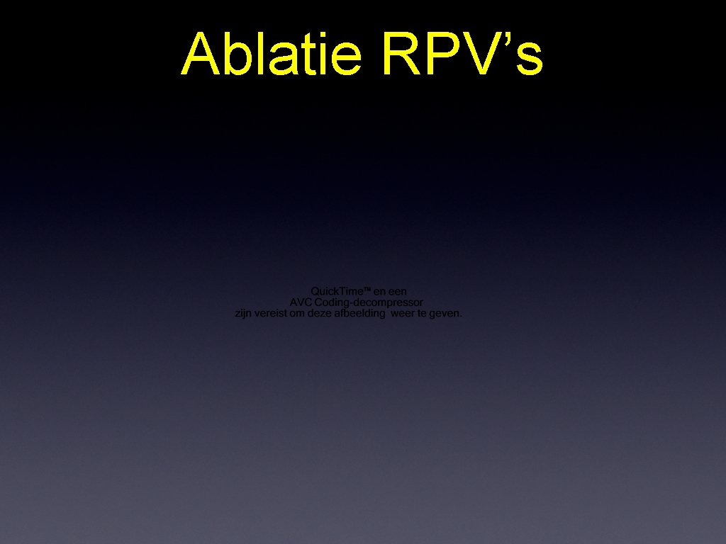 Ablatie RPV’s 