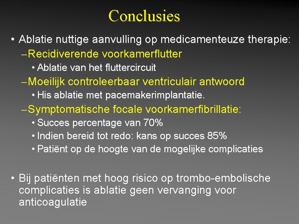 Conclusies • Ablatie nuttige aanvulling op medicamenteuze therapie: – Recidiverende voorkamerflutter • Ablatie van