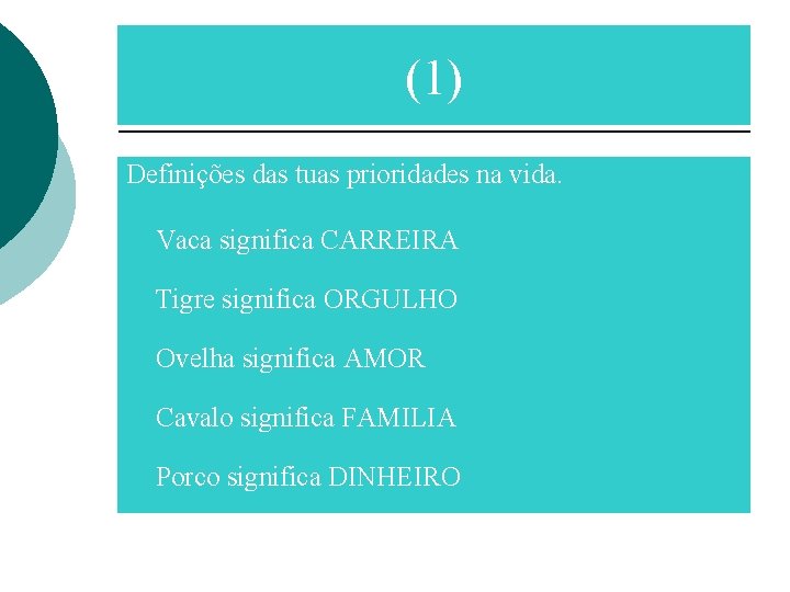 (1) Definições das tuas prioridades na vida. Vaca significa CARREIRA Tigre significa ORGULHO Ovelha