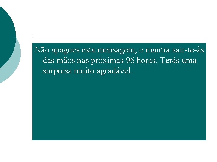 Não apagues esta mensagem, o mantra sair-te-às das mãos nas próximas 96 horas. Terás