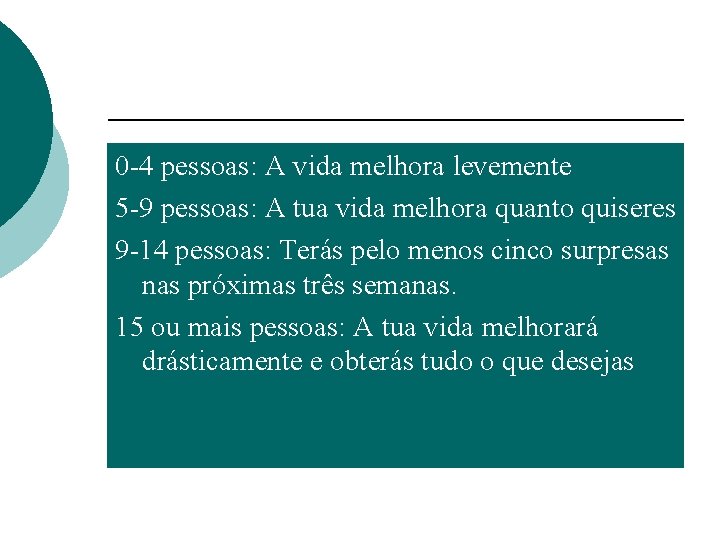 0 -4 pessoas: A vida melhora levemente 5 -9 pessoas: A tua vida melhora