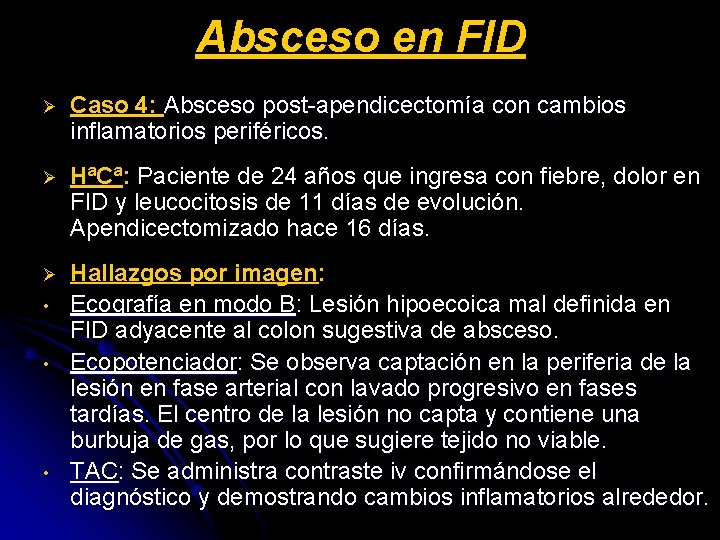 Absceso en FID Ø Caso 4: Absceso post-apendicectomía con cambios inflamatorios periféricos. Ø HªCª: