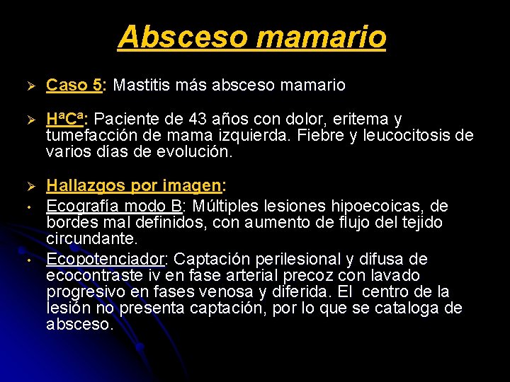 Absceso mamario Ø Caso 5: Mastitis más absceso mamario Ø HªCª: Paciente de 43