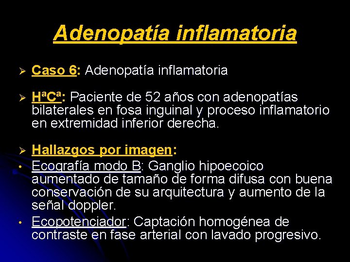 Adenopatía inflamatoria Ø Caso 6: Adenopatía inflamatoria Ø HªCª: Paciente de 52 años con