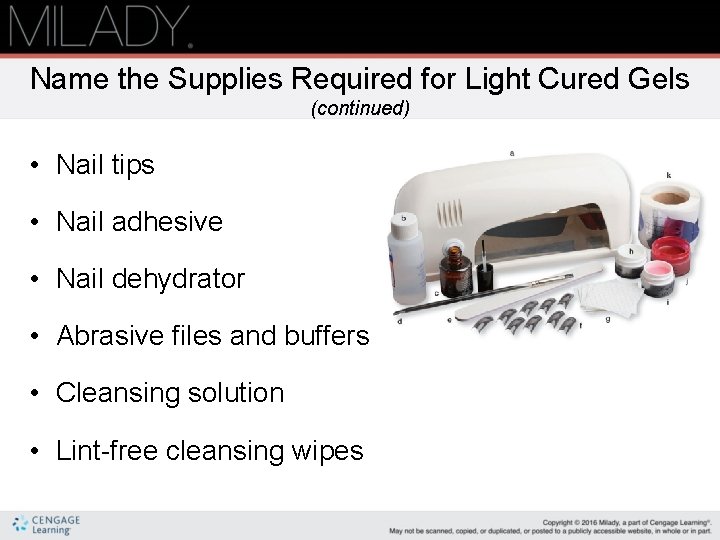 Name the Supplies Required for Light Cured Gels (continued) • Nail tips • Nail