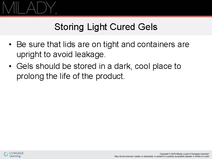 Storing Light Cured Gels • Be sure that lids are on tight and containers