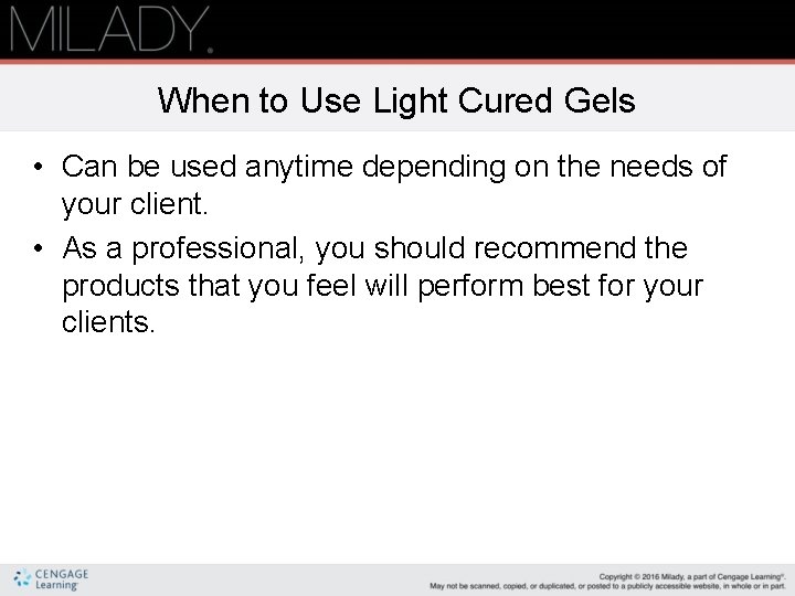 When to Use Light Cured Gels • Can be used anytime depending on the