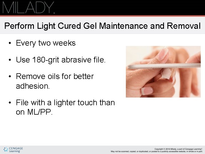 Perform Light Cured Gel Maintenance and Removal • Every two weeks • Use 180