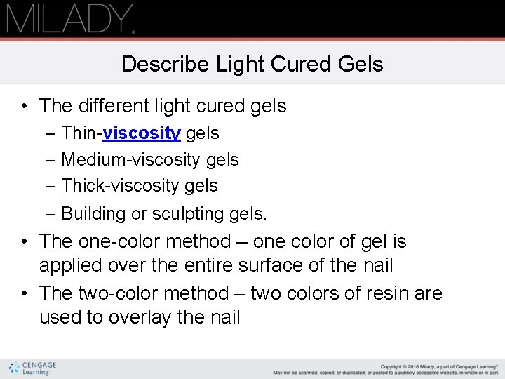 Describe Light Cured Gels • The different light cured gels – Thin-viscosity gels –