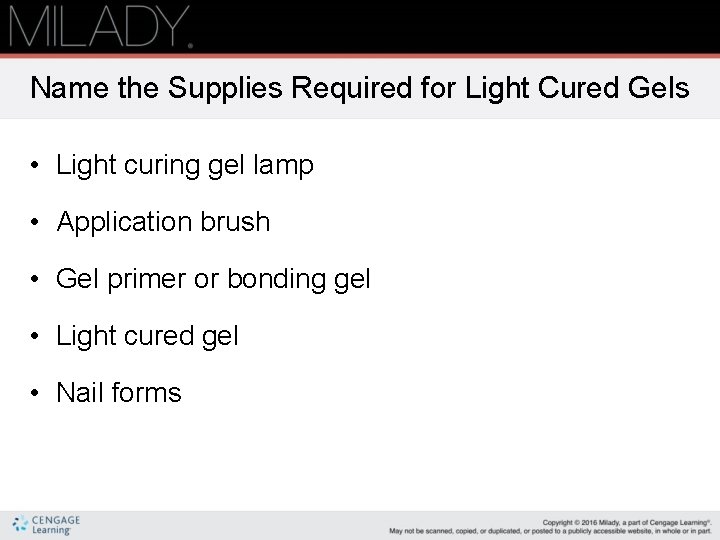 Name the Supplies Required for Light Cured Gels • Light curing gel lamp •