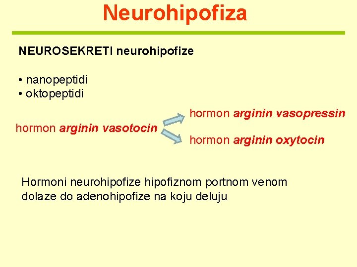 Neurohipofiza NEUROSEKRETI neurohipofize • nanopeptidi • oktopeptidi hormon arginin vasopressin hormon arginin vasotocin hormon