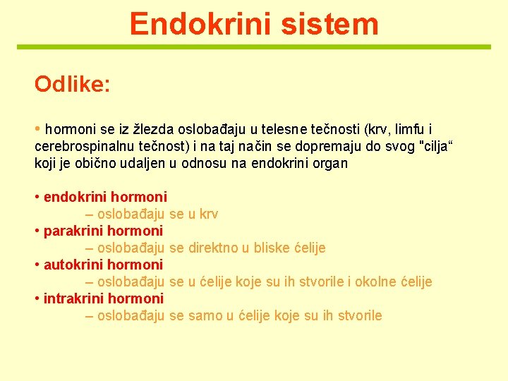 Endokrini sistem Odlike: • hormoni se iz žlezda oslobađaju u telesne tečnosti (krv, limfu