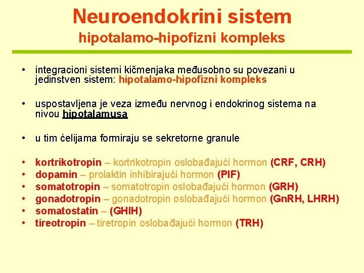 Neuroendokrini sistem hipotalamo-hipofizni kompleks • integracioni sistemi kičmenjaka međusobno su povezani u jedinstven sistem: