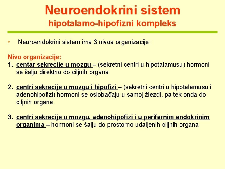 Neuroendokrini sistem hipotalamo-hipofizni kompleks • Neuroendokrini sistem ima 3 nivoa organizacije: Nivo organizacije: 1.