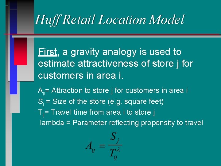 Huff Retail Location Model First, a gravity analogy is used to estimate attractiveness of