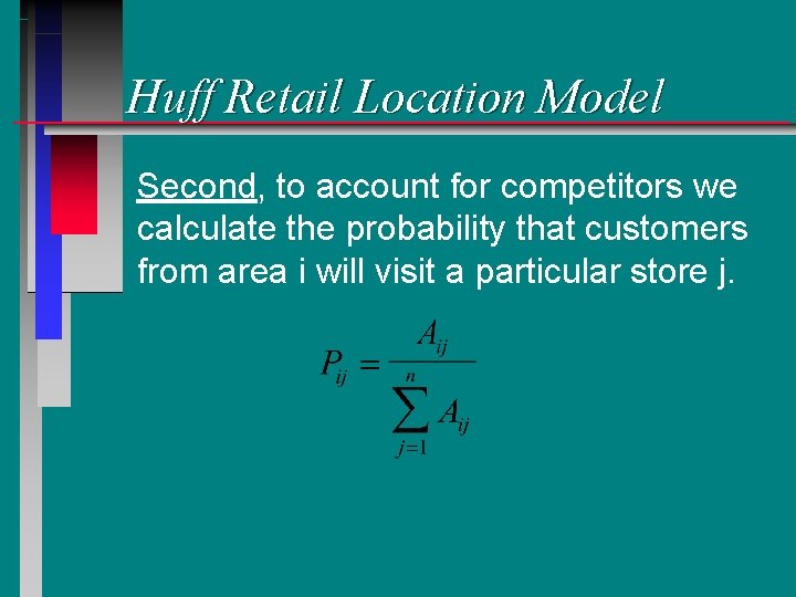 Huff Retail Location Model Second, to account for competitors we calculate the probability that