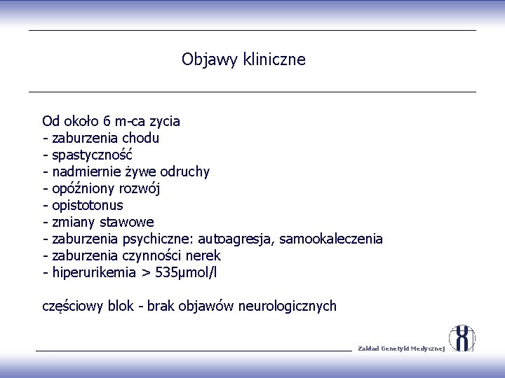 Objawy kliniczne Od około 6 m-ca zycia - zaburzenia chodu - spastyczność - nadmiernie