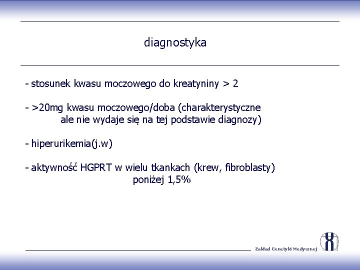 diagnostyka - stosunek kwasu moczowego do kreatyniny > 2 - >20 mg kwasu moczowego/doba