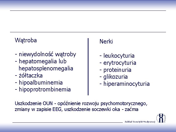 Wątroba Nerki - niewydolność wątroby - hepatomegalia lub hepatosplenomegalia - żółtaczka - hipoalbuminemia -
