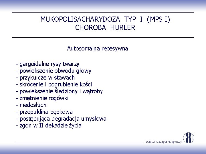 MUKOPOLISACHARYDOZA TYP I (MPS I) CHOROBA HURLER Autosomalna recesywna - gargoidalne rysy twarzy powiekszenie