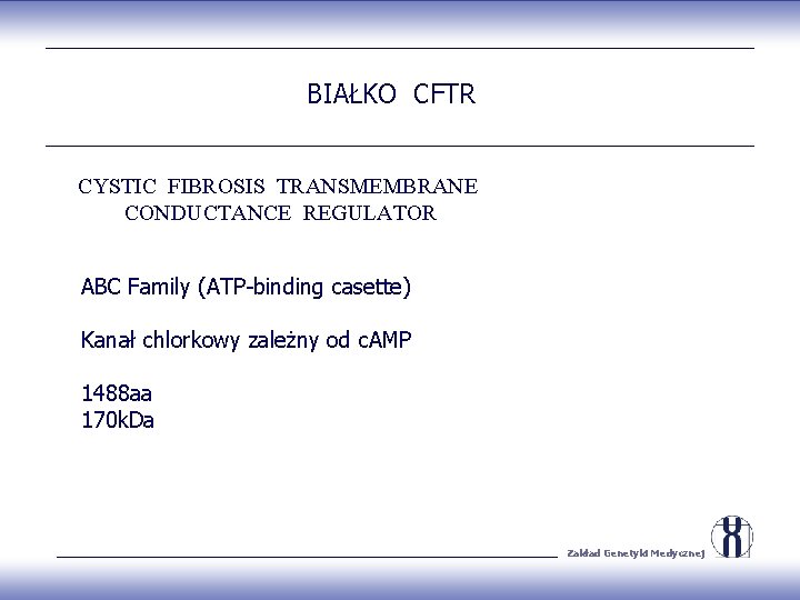 BIAŁKO CFTR CYSTIC FIBROSIS TRANSMEMBRANE CONDUCTANCE REGULATOR ABC Family (ATP-binding casette) Kanał chlorkowy zależny